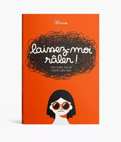 LAISSEZ-MOI RÂLER ! - Un livre pour vider son sac